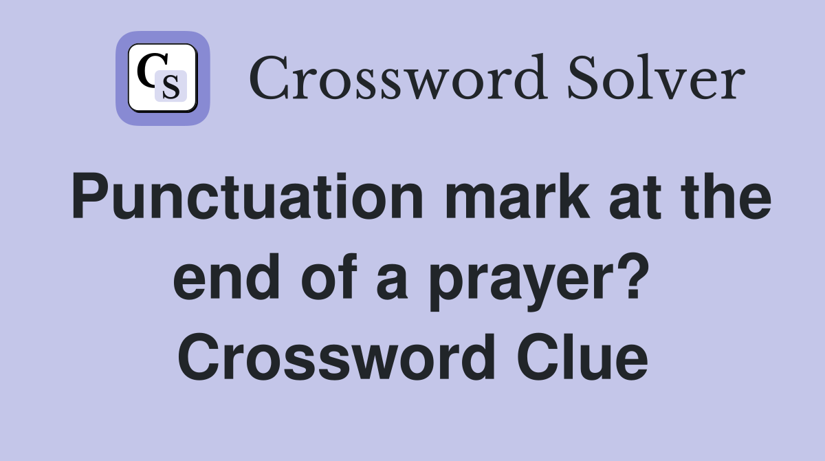 Punctuation mark at the end of a prayer? Crossword Clue