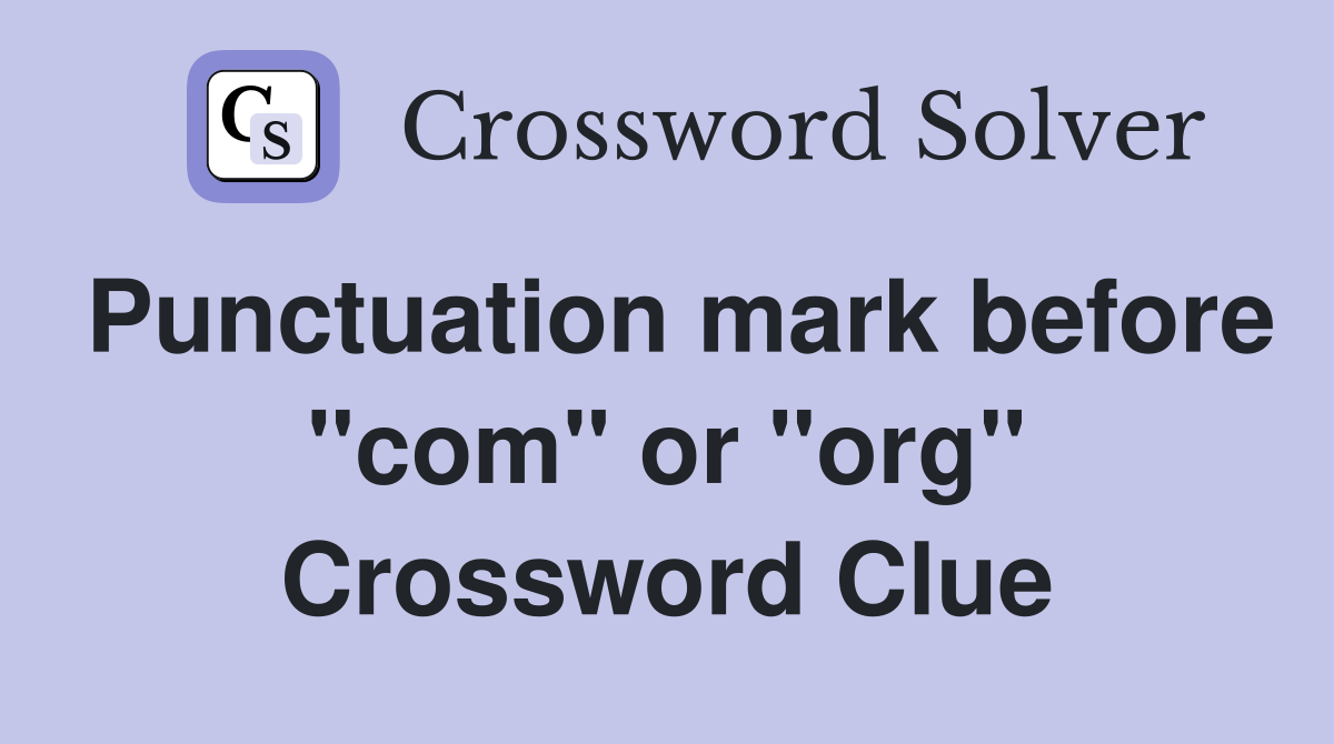 Punctuation mark before "com" or "org" Crossword Clue