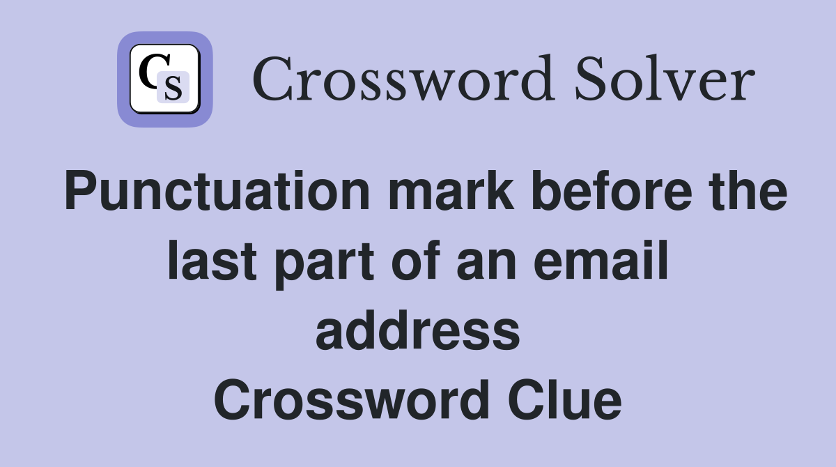 Punctuation mark before the last part of an email address Crossword Clue
