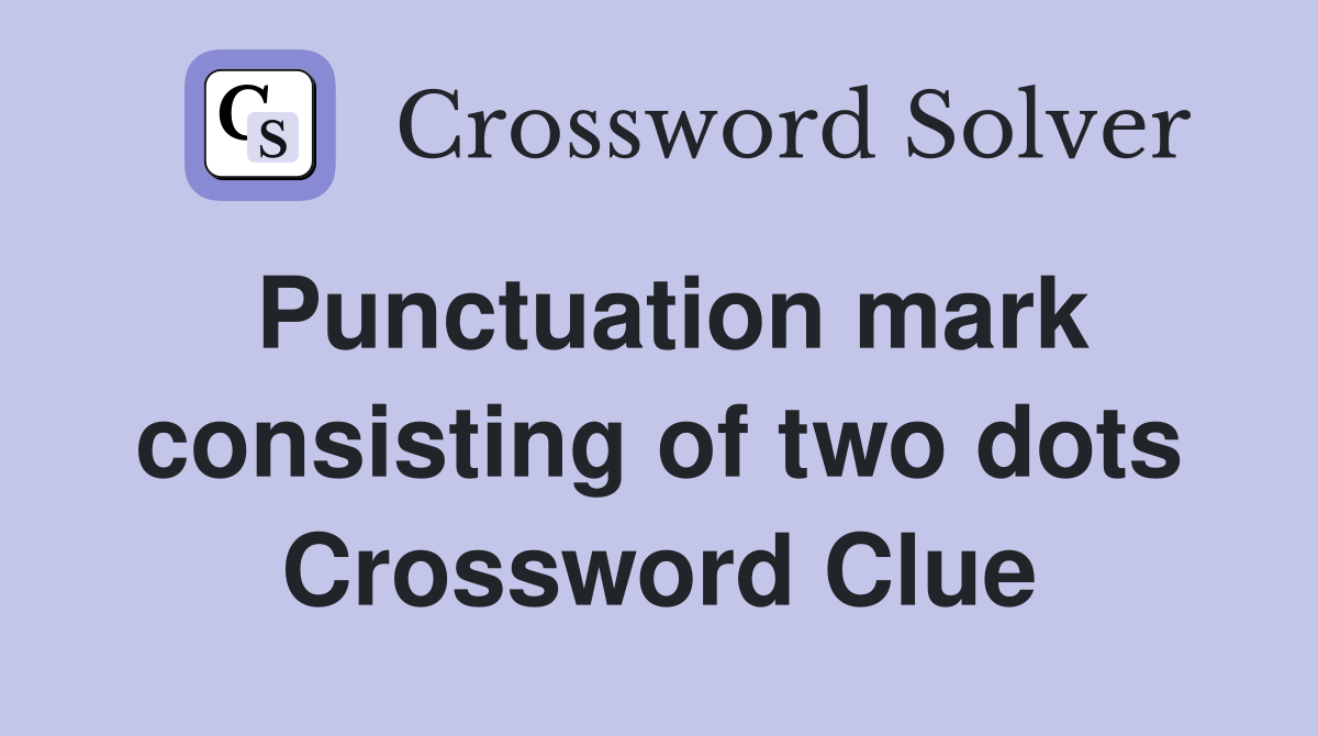 Punctuation mark consisting of two dots Crossword Clue