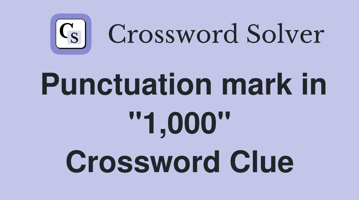 Punctuation mark in "1,000" Crossword Clue