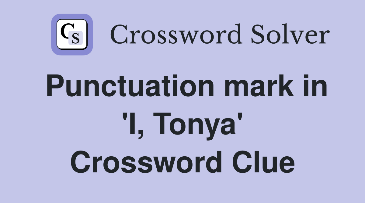 Punctuation mark in 'I, Tonya' Crossword Clue