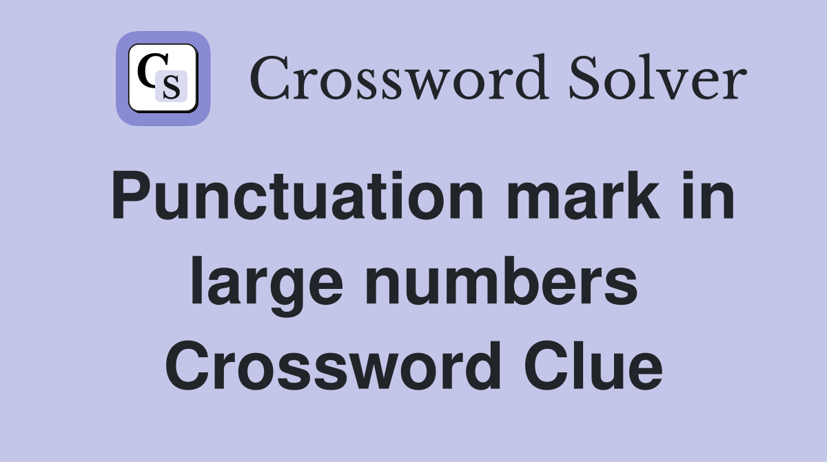 Punctuation mark in large numbers Crossword Clue