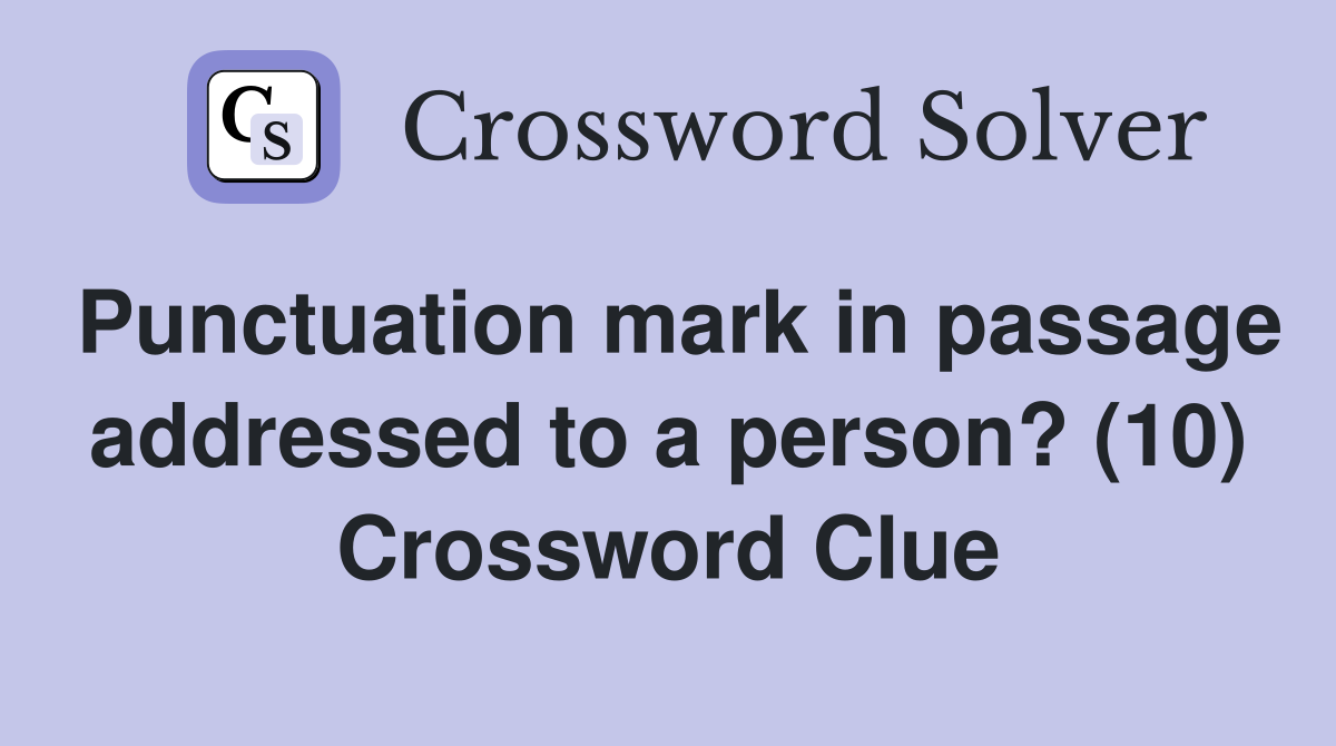 Punctuation mark in passage addressed to a person? (10) Crossword Clue