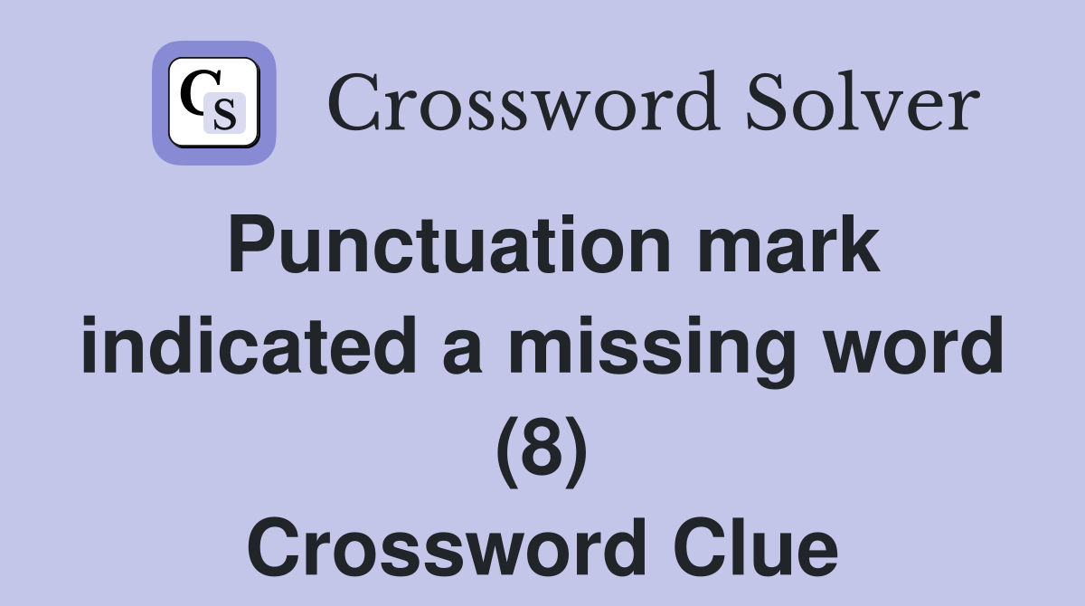 Punctuation mark indicated a missing word (8) Crossword Clue