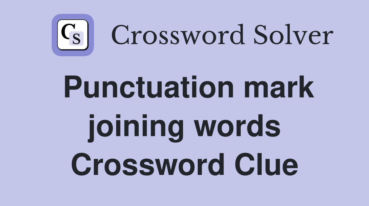 Punctuation mark joining words Crossword Clue