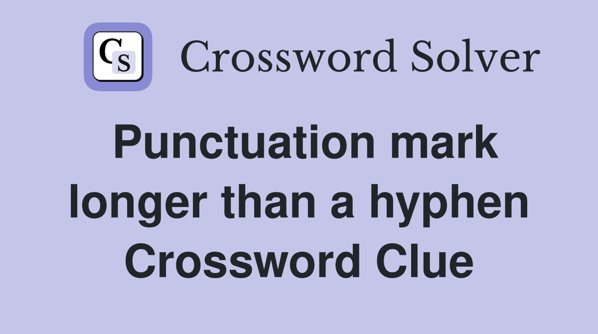 Punctuation mark longer than a hyphen Crossword Clue