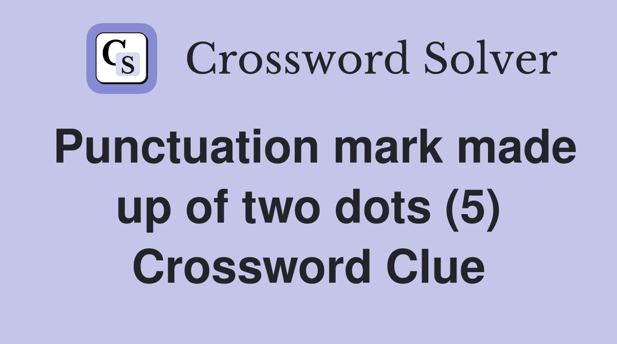 Punctuation mark made up of two dots (5) Crossword Clue