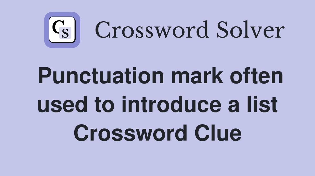 Punctuation mark often used to introduce a list Crossword Clue