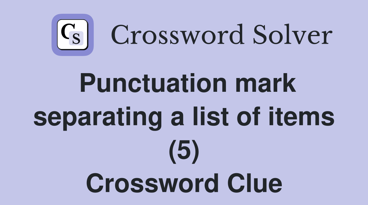 Punctuation mark separating a list of items (5) Crossword Clue