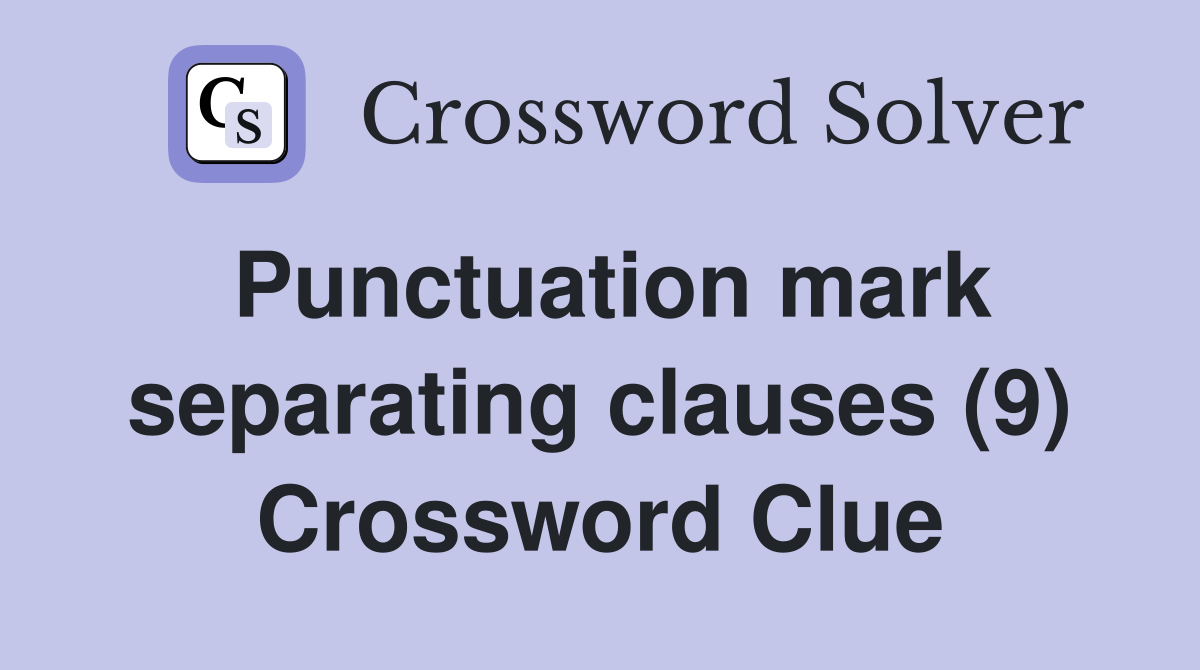 Punctuation mark separating clauses (9) Crossword Clue