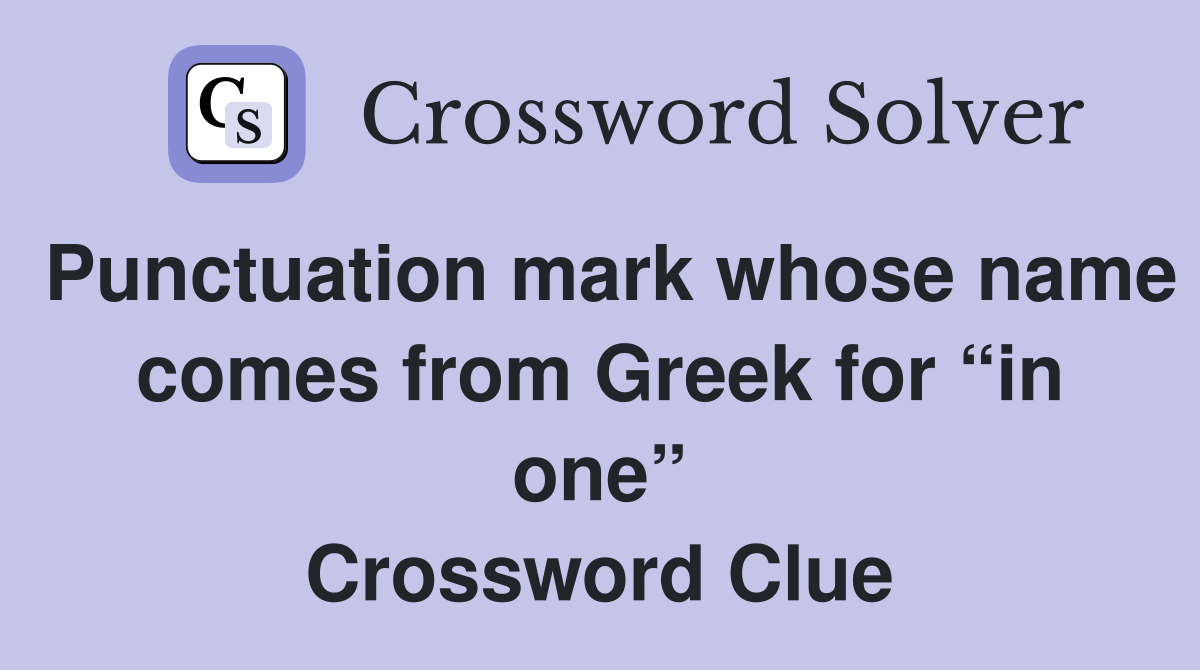 Punctuation mark whose name comes from Greek for “in one” Crossword Clue
