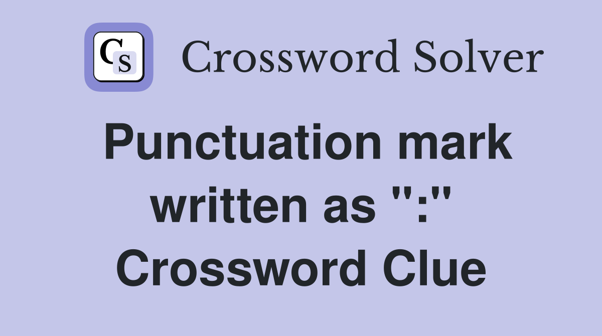 Punctuation mark written as ":" Crossword Clue