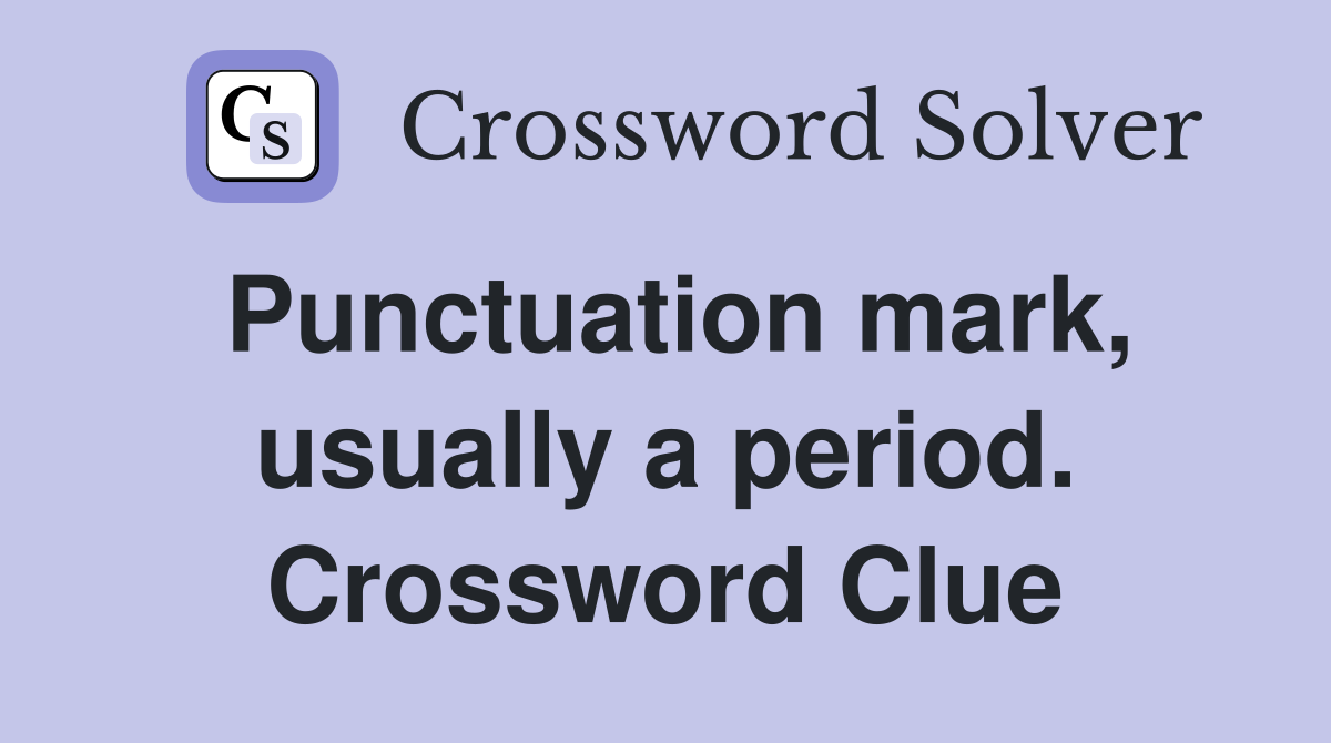 Punctuation mark, usually a period. Crossword Clue