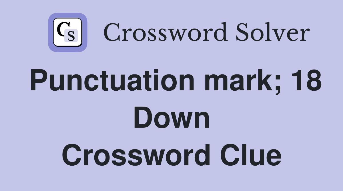 Punctuation mark; 18 Down Crossword Clue