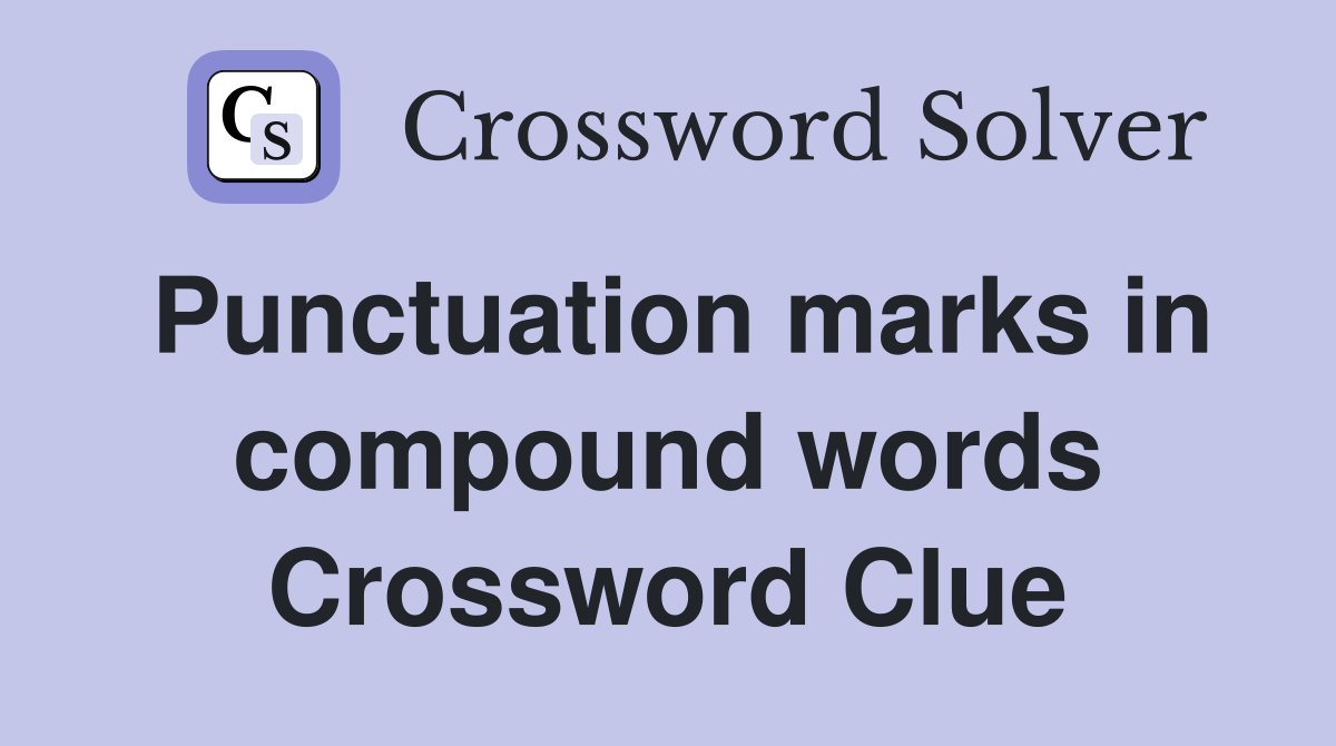 Punctuation marks in compound words Crossword Clue
