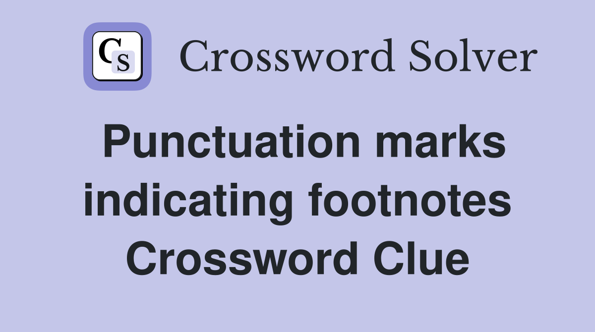 Punctuation marks indicating footnotes Crossword Clue