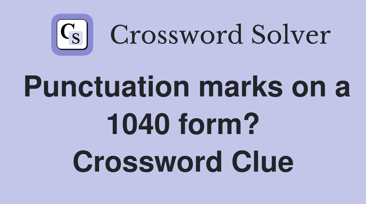 Punctuation marks on a 1040 form? Crossword Clue