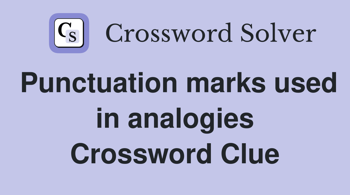 Punctuation marks used in analogies Crossword Clue