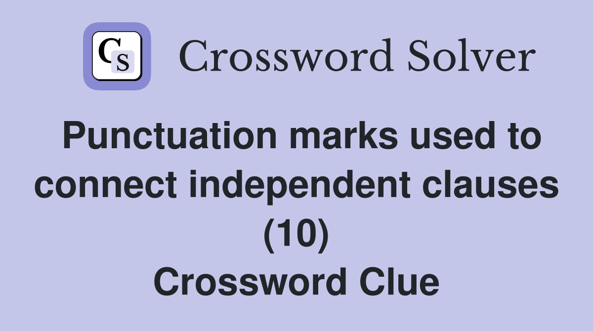 Punctuation marks used to connect independent clauses (10) Crossword Clue