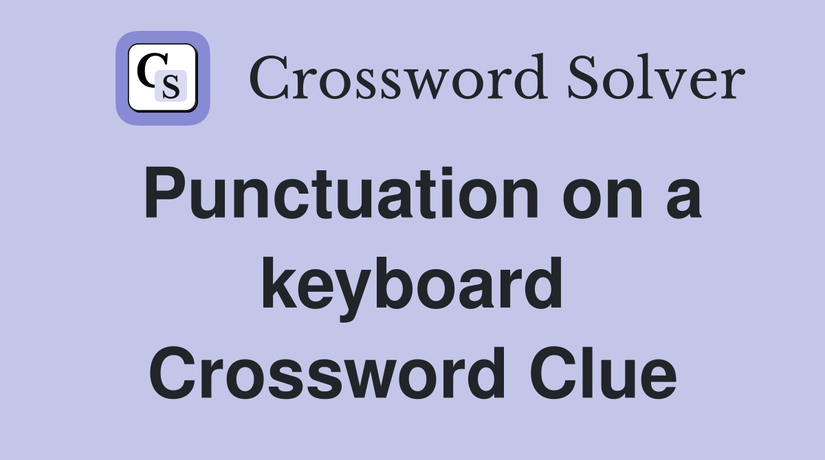 Punctuation on a keyboard Crossword Clue