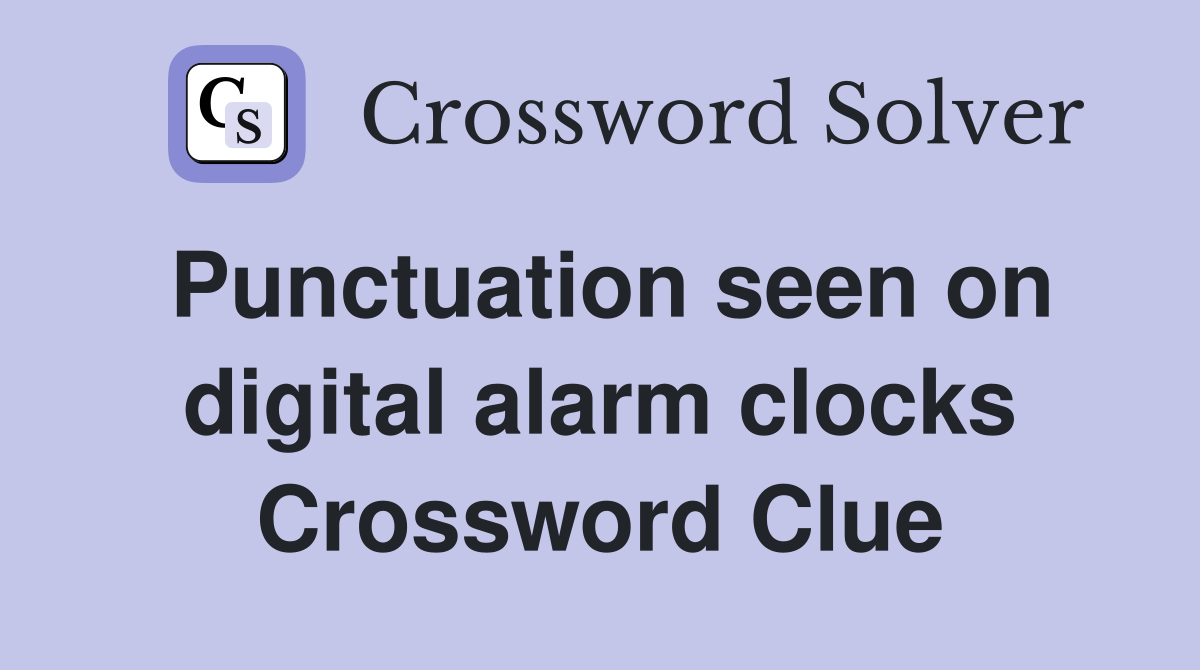 Punctuation seen on digital alarm clocks Crossword Clue