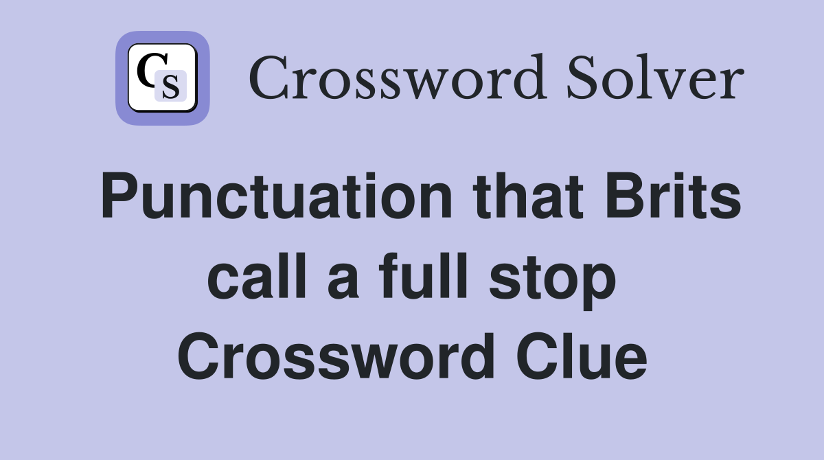Punctuation that Brits call a full stop Crossword Clue