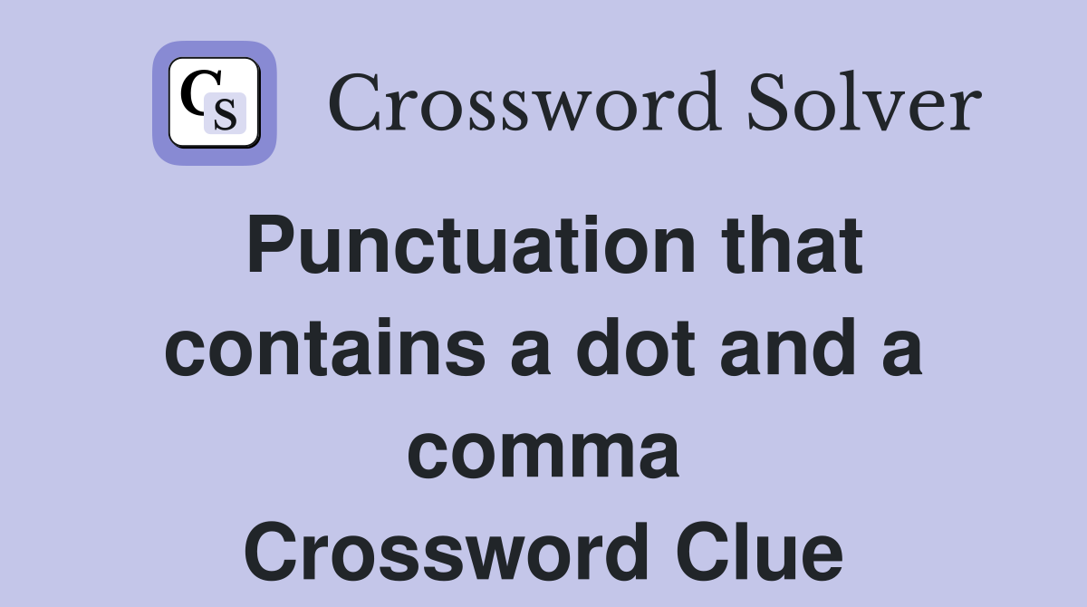 Punctuation that contains a dot and a comma Crossword Clue