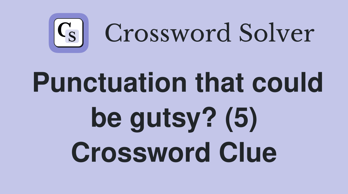Punctuation that could be gutsy? (5) Crossword Clue