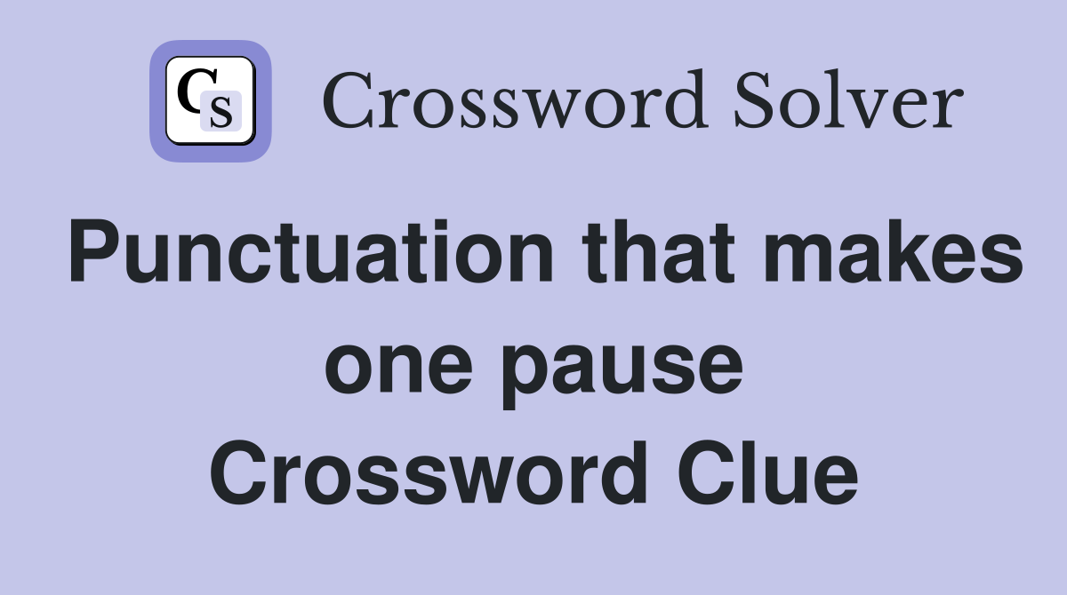 Punctuation that makes one pause Crossword Clue
