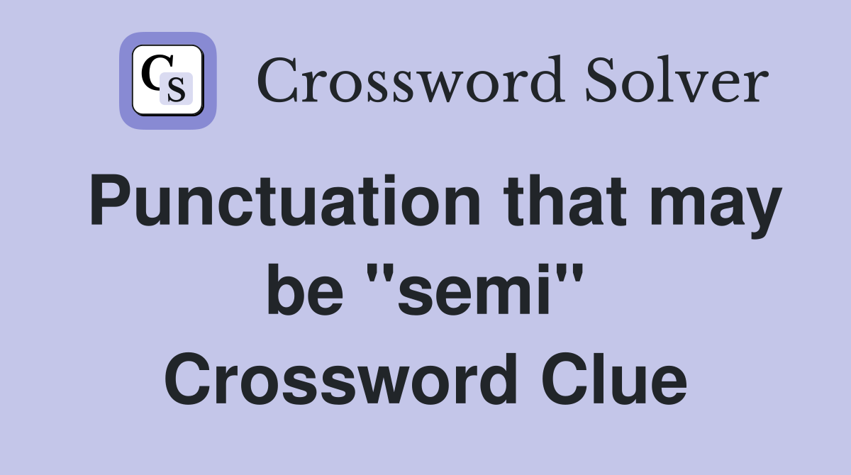 Punctuation that may be "semi" Crossword Clue