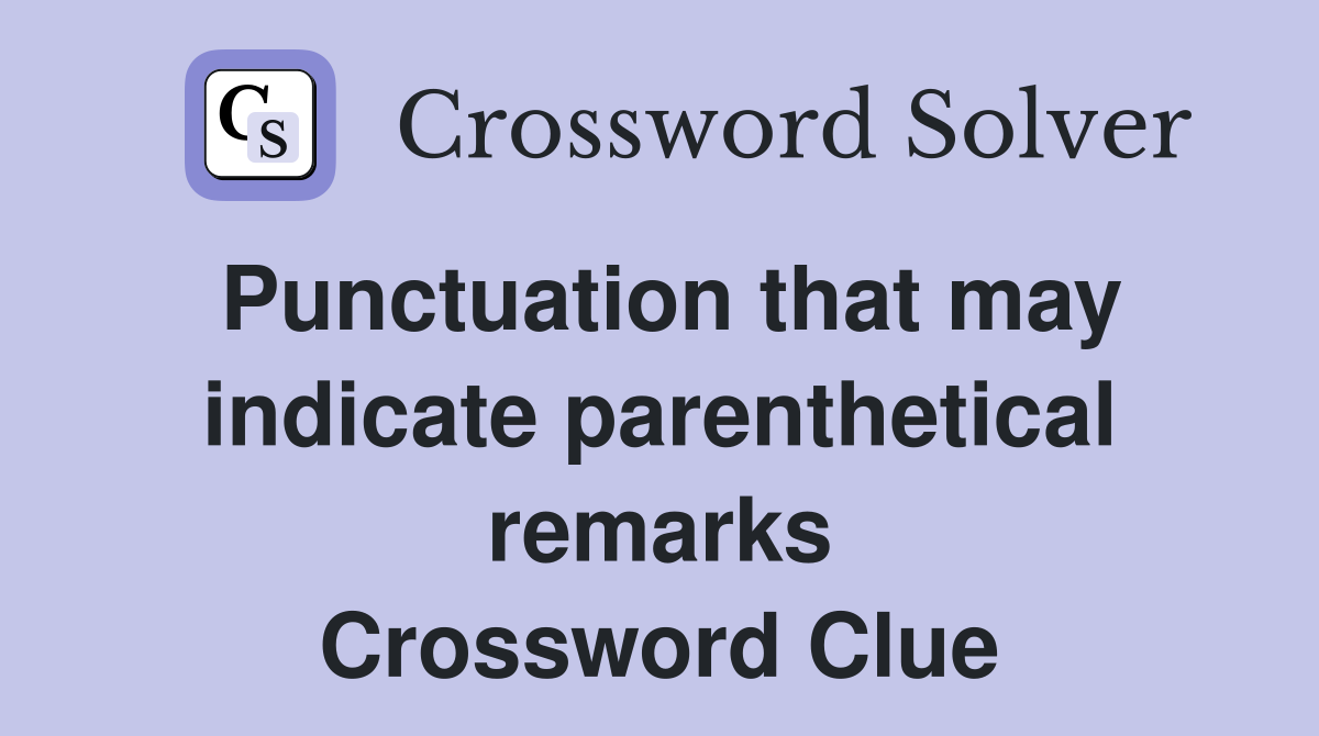 Punctuation that may indicate parenthetical remarks Crossword Clue
