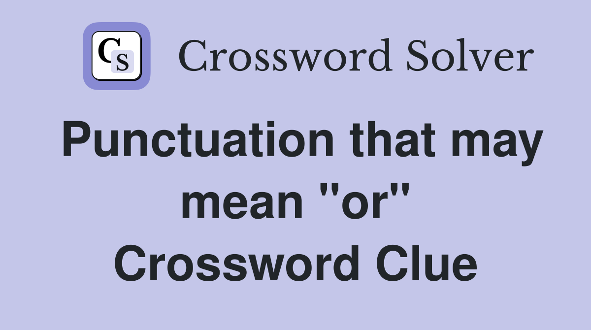 Punctuation that may mean "or" Crossword Clue