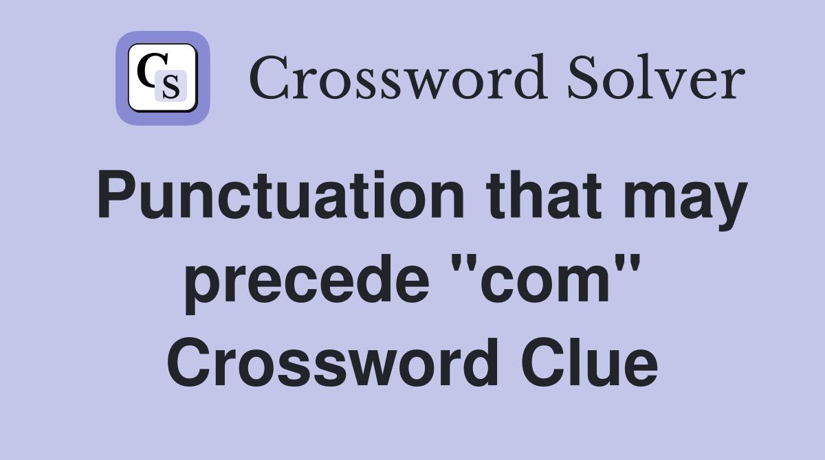 Punctuation that may precede "com" Crossword Clue