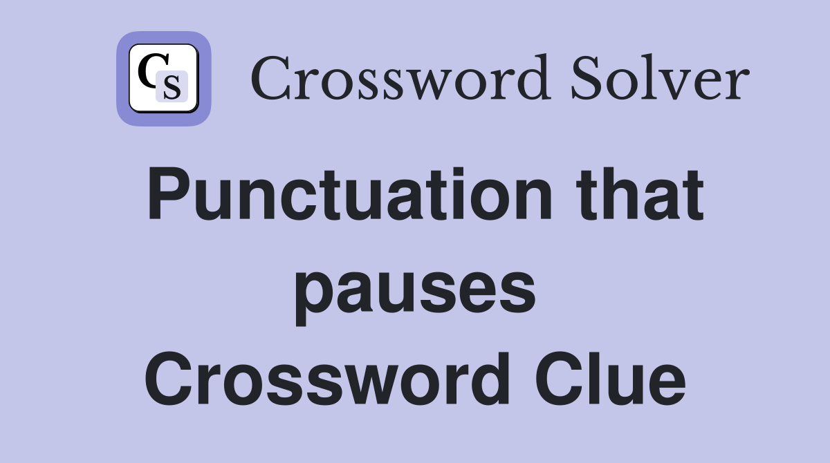 Punctuation that pauses Crossword Clue