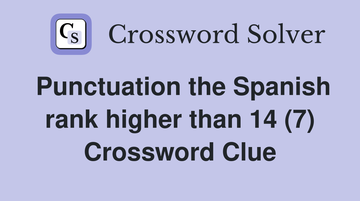 Punctuation the Spanish rank higher than 14 (7) Crossword Clue
