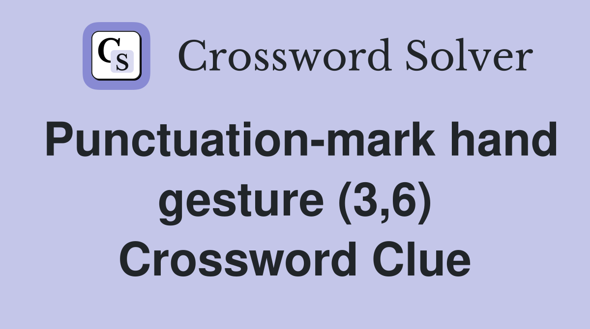 Punctuation-mark hand gesture (3,6) Crossword Clue