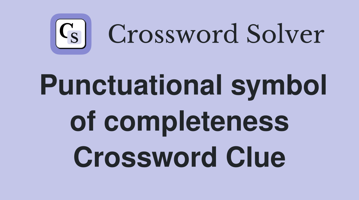 Punctuational symbol of completeness Crossword Clue