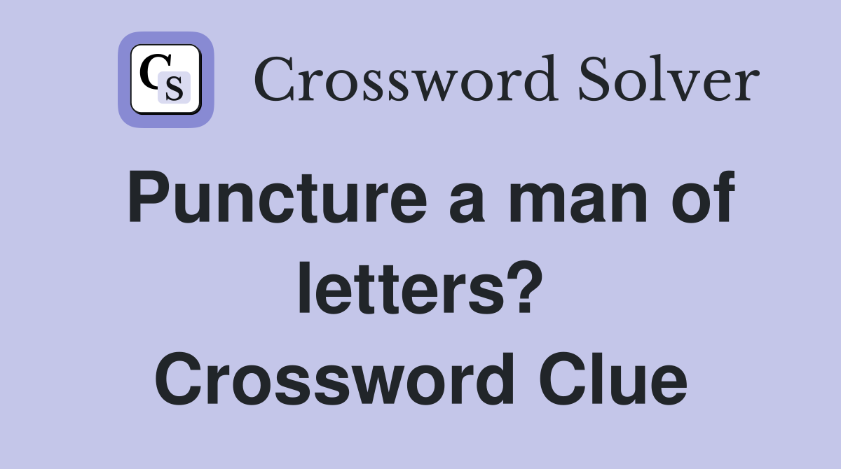 Puncture a man of letters? Crossword Clue