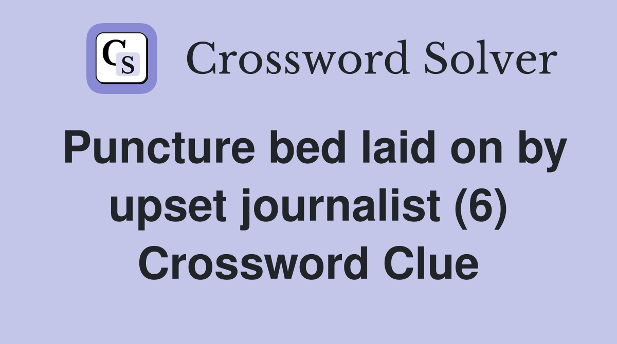 Puncture bed laid on by upset journalist (6) Crossword Clue