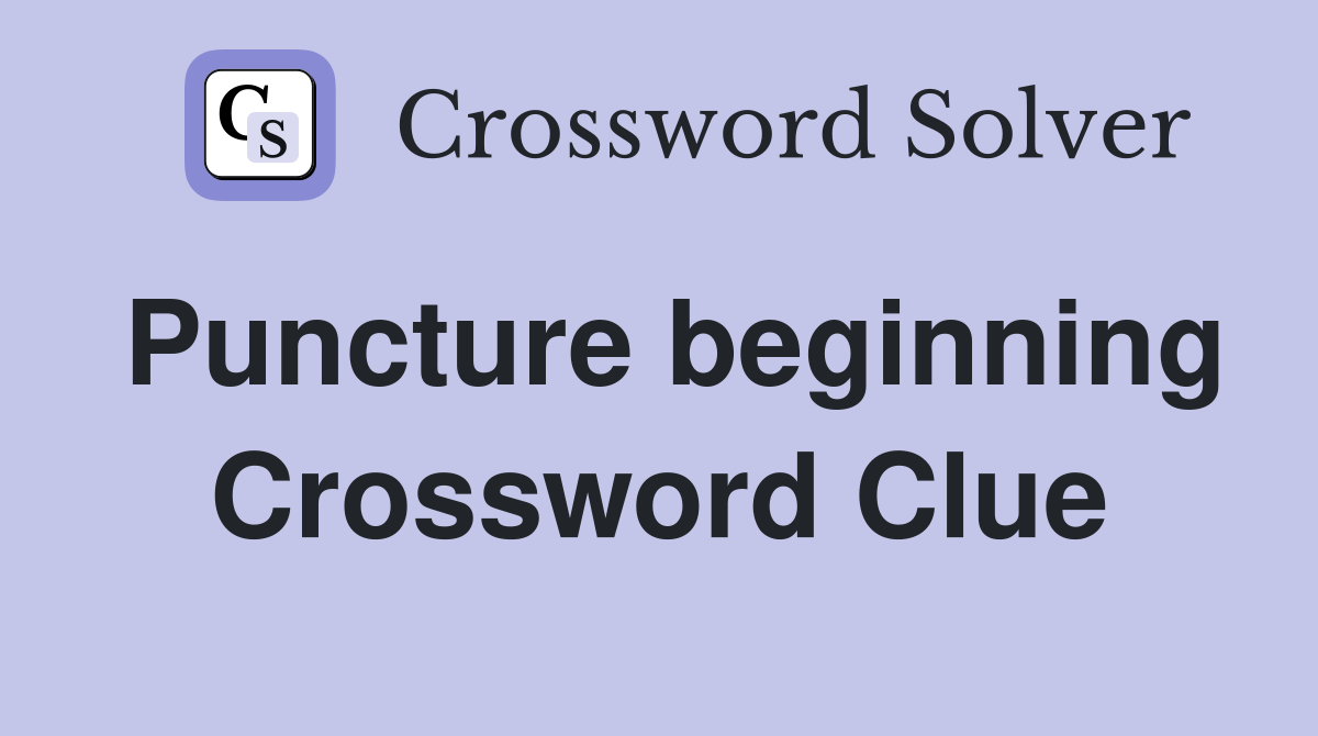 Puncture beginning Crossword Clue