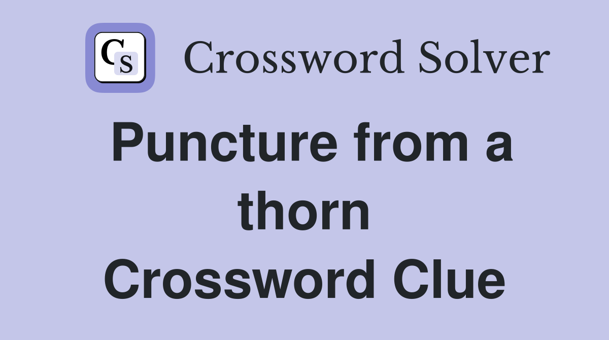 Puncture from a thorn Crossword Clue