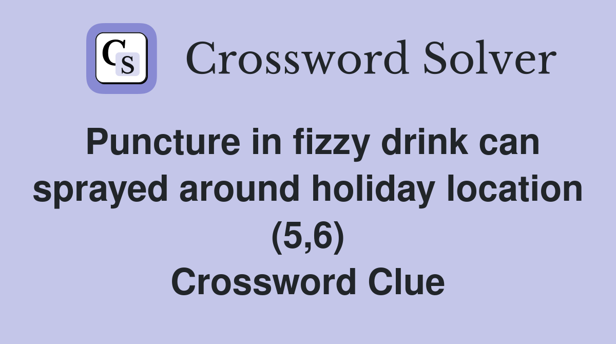 Puncture in fizzy drink can sprayed around holiday location (5,6) Crossword Clue