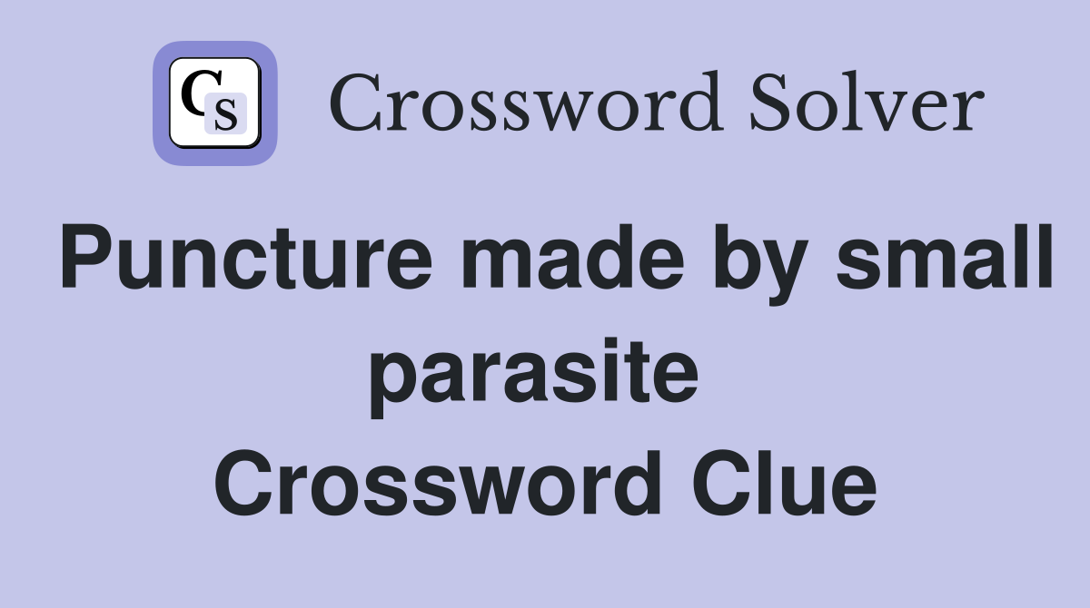 Puncture made by small parasite  Crossword Clue