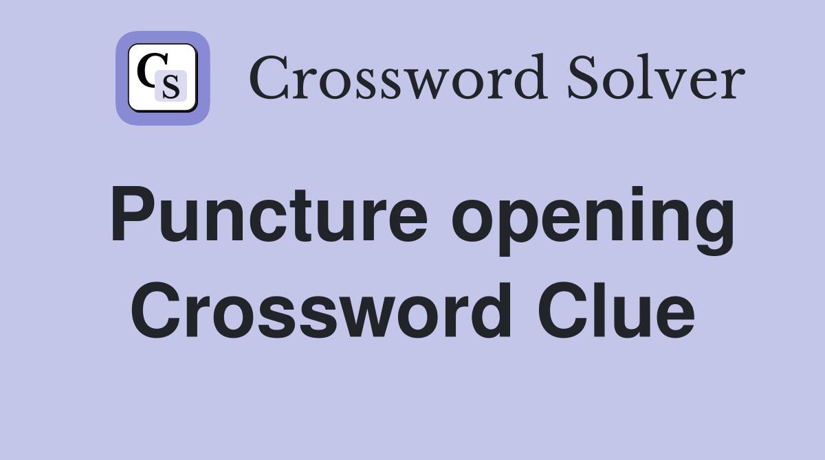 Puncture opening Crossword Clue