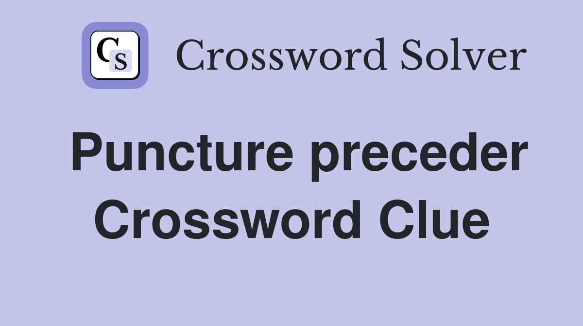 Puncture preceder Crossword Clue
