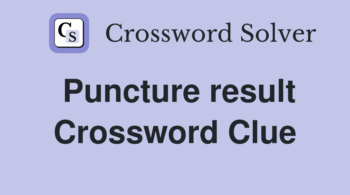 Puncture result Crossword Clue