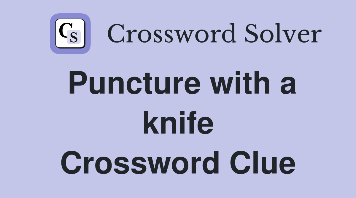 Puncture with a knife Crossword Clue