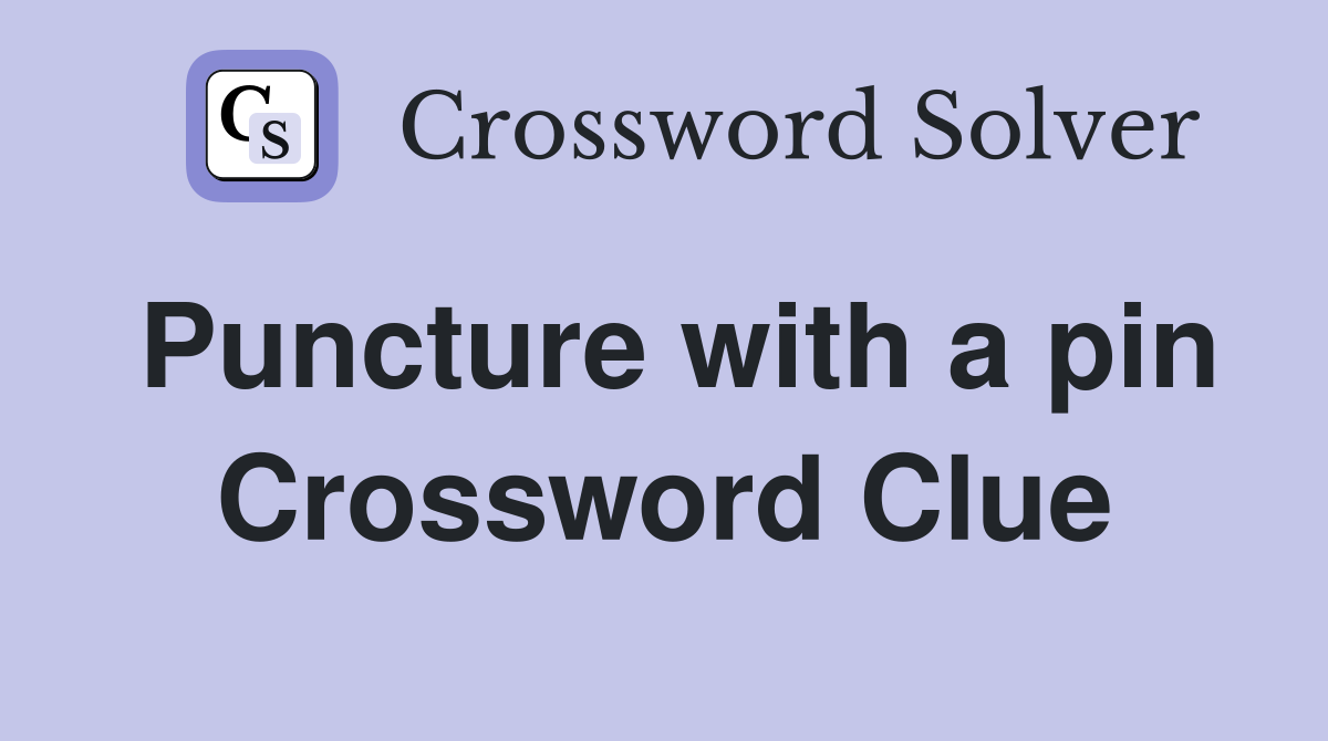 Puncture with a pin Crossword Clue
