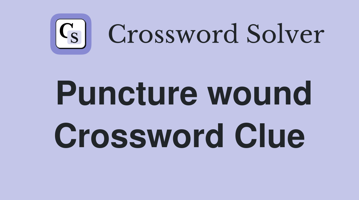 Puncture wound Crossword Clue